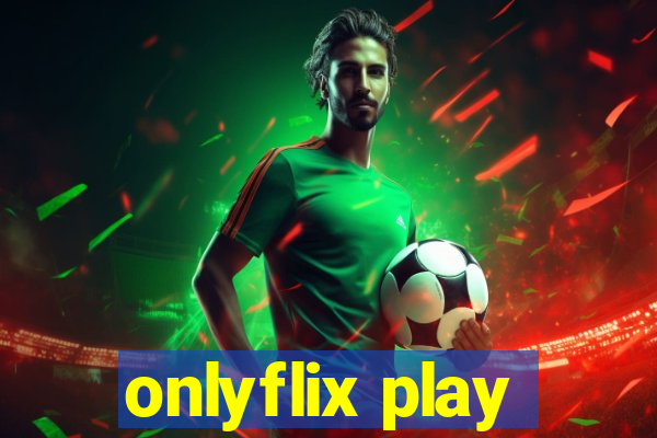 onlyflix play